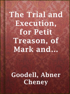 cover image of The Trial and Execution, for Petit Treason, of Mark and Phillis, Slaves of Capt. John Codman
